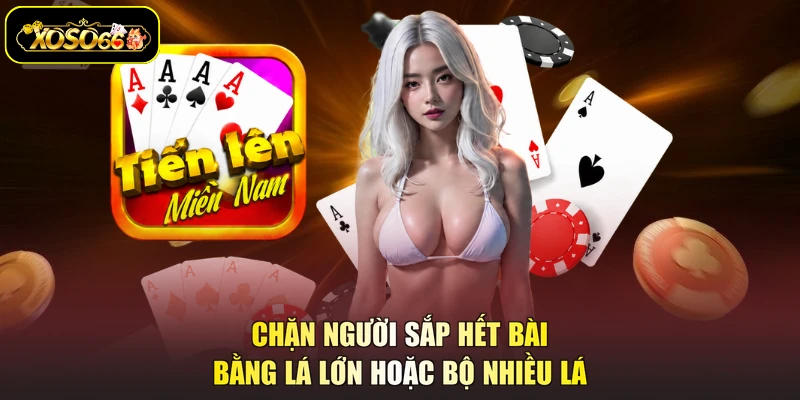 Chặn người sắp hết bài bằng lá lớn hoặc bộ nhiều lá
