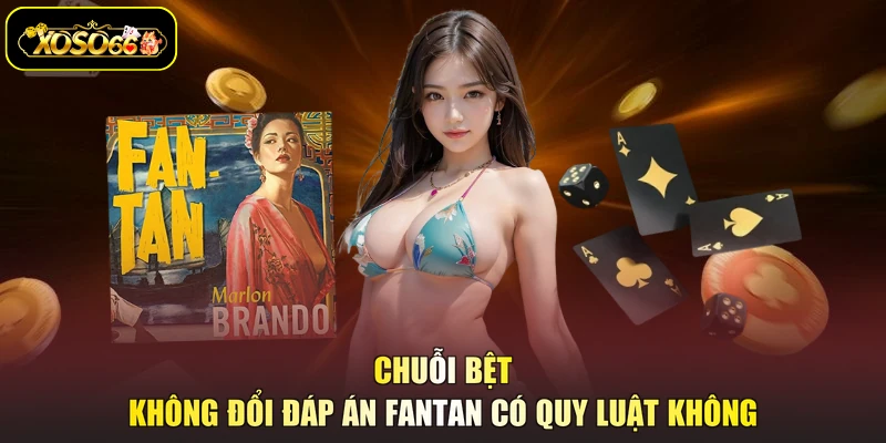 Chuỗi bệt không đổi đáp án fantan có quy luật không