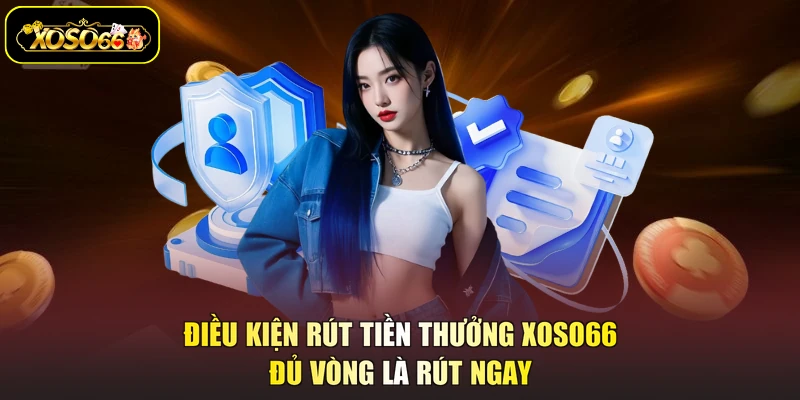 điều kiện rút tiền thưởng XOSO66