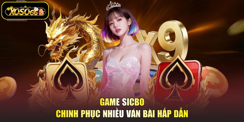 Game Sicbo chinh phục nhiều ván bài hấp dẫn
