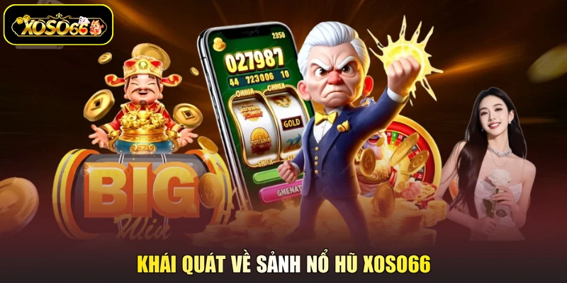 Khái quát về sảnh nổ hũ XOSO66