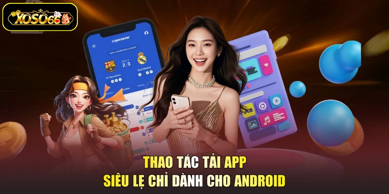 Thao tác tải app siêu lẹ chỉ dành cho Android