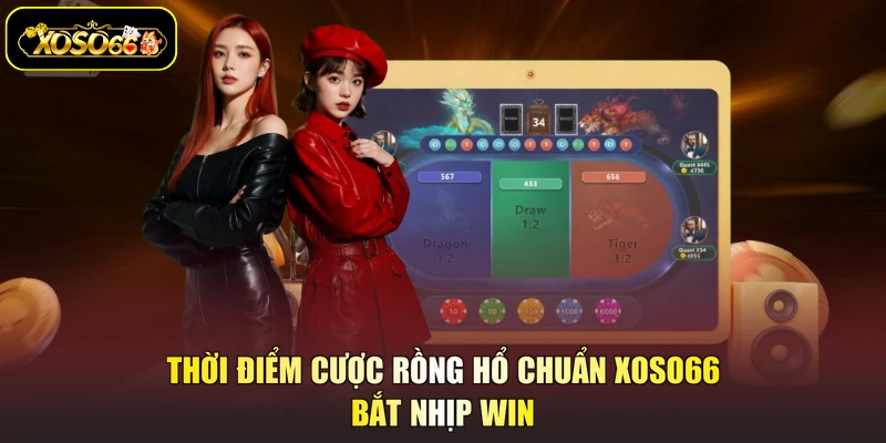 thời điểm cược rồng hổ chuẩn