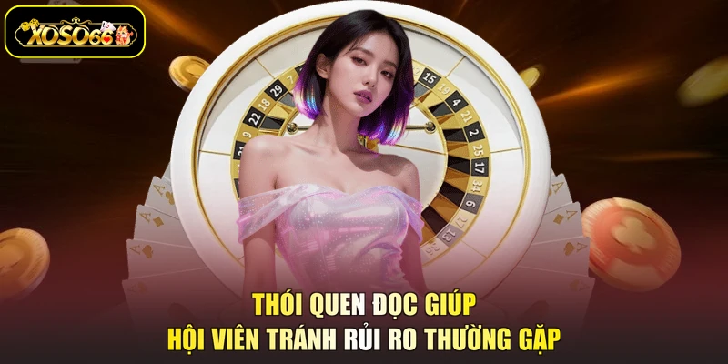 Thói quen đọc giúp hội viên tránh rủi ro thường gặp