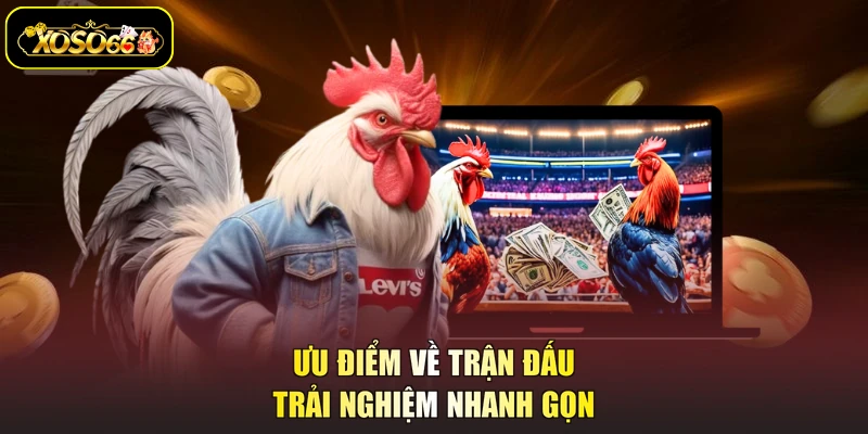 Ưu điểm về trận đấu trải nghiệm nhanh gọn